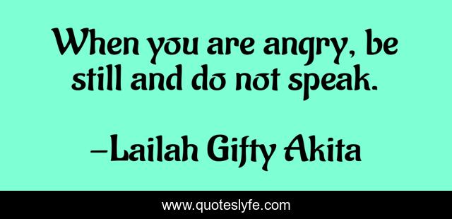 When you are angry, be still and do not speak.