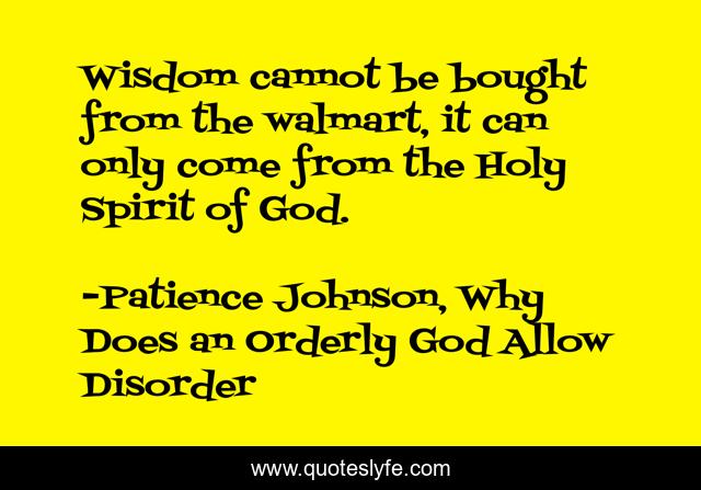 Wisdom cannot be bought from the walmart, it can only come from the Holy Spirit of God.