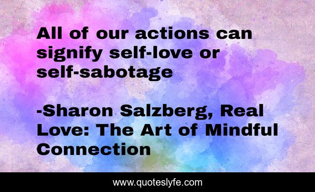 All of our actions can signify self-love or self-sabotage