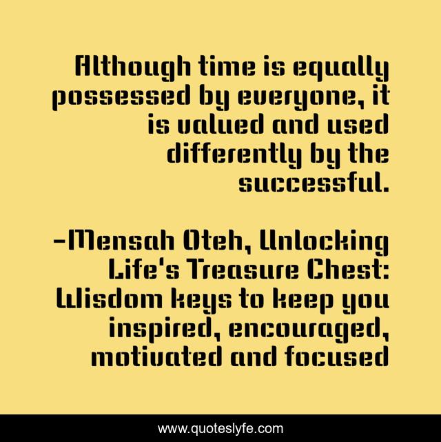 Although time is equally possessed by everyone, it is valued and used differently by the successful.