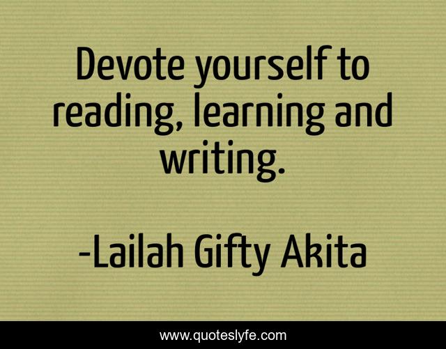 Devote yourself to reading, learning and writing.