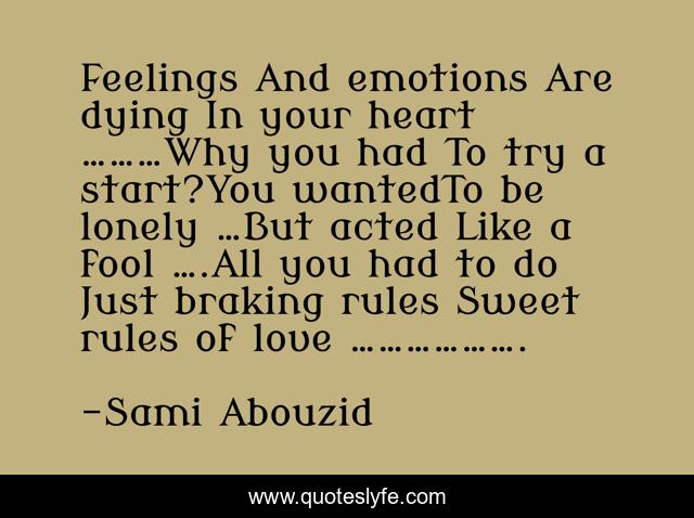 Feelings And Emotions Are Dying In Your Heart Why You Had To Quote By Sami Abouzid Quoteslyfe feelings and emotions are dying in your