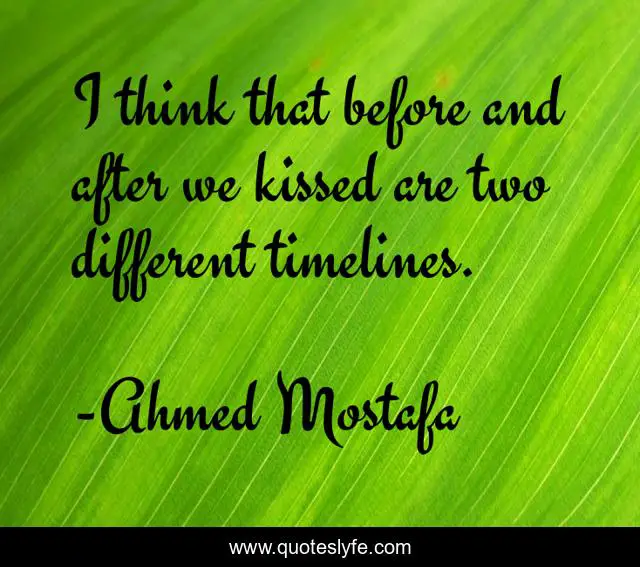 I think that before and after we kissed are two different timelines.