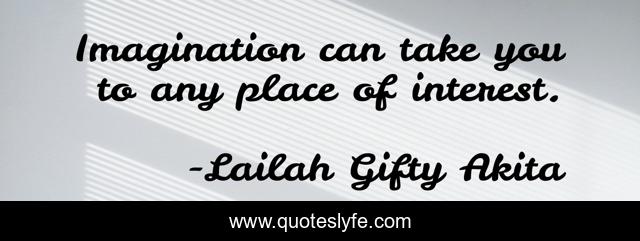 Imagination can take you to any place of interest.