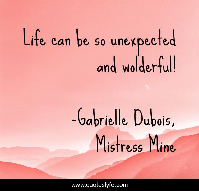 Life can be so unexpected and wolderful!