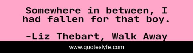 Somewhere in between, I had fallen for that boy.