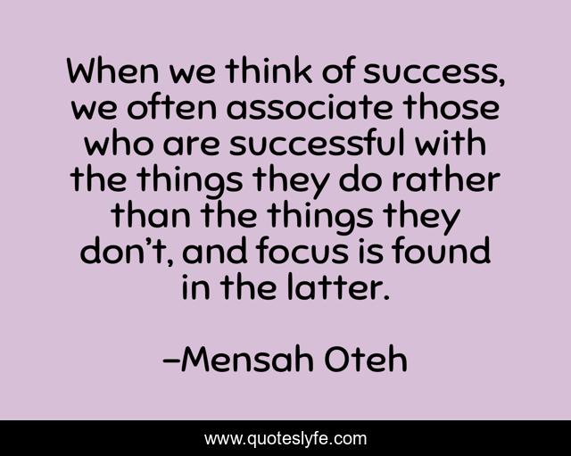 When we think of success, we often associate those who are successful with the things they do rather than the things they don’t, and focus is found in the latter.