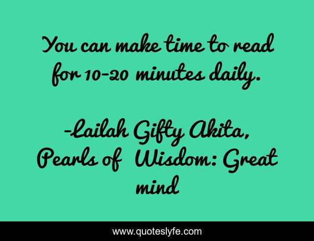 You can make time to read for 10-20 minutes daily.