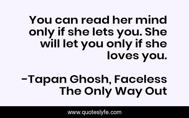 You can read her mind only if she lets you. She will let you only if she loves you.