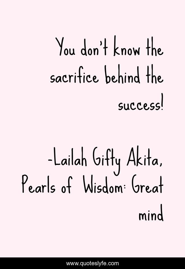 You don’t know the sacrifice behind the success!