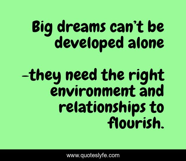 Big dreams can’t be developed alone