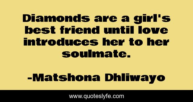 Diamonds are a girl's best friend until love introduces her to her soulmate.