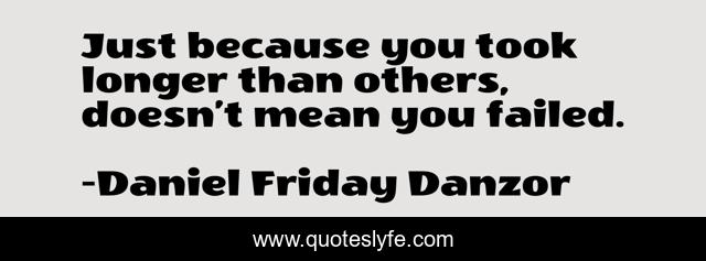 Just because you took longer than others, doesn’t mean you failed.