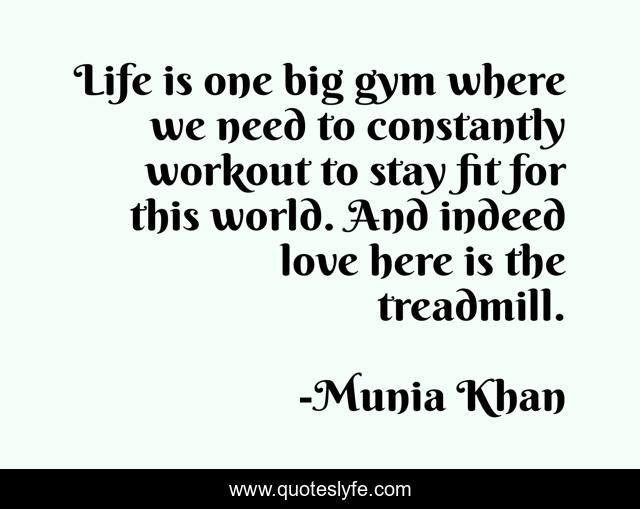 Life is one big gym where we need to constantly workout to stay fit for this world. And indeed love here is the treadmill.
