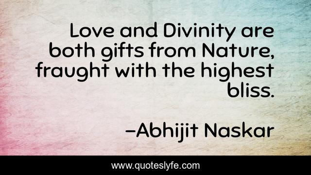 Love and Divinity are both gifts from Nature, fraught with the highest bliss.