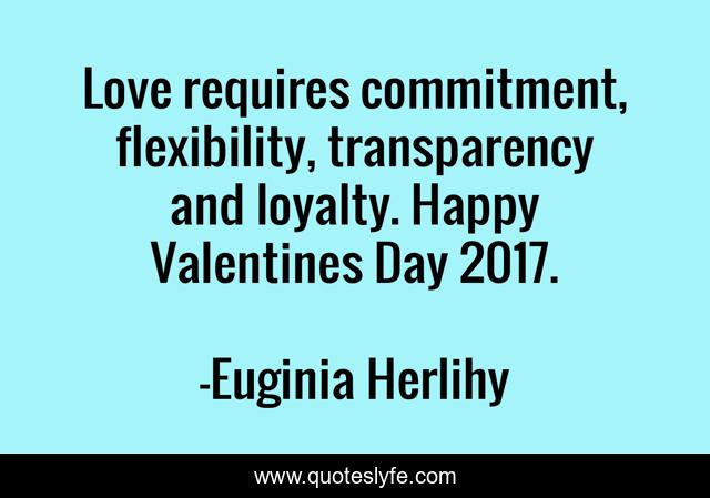 Love requires commitment, flexibility, transparency and loyalty. Happy Valentines Day 2017.