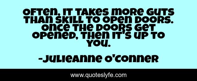 Often, it takes more guts than skill to open doors. Once the doors get opened, then it's up to you.