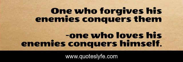 One who forgives his enemies conquers them
