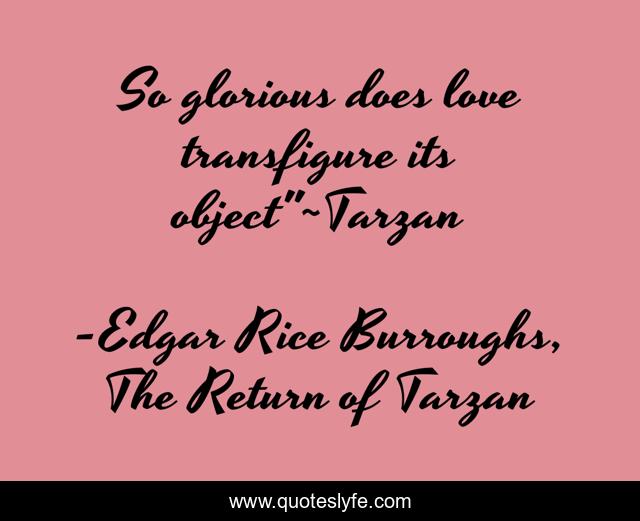 So glorious does love transfigure its object