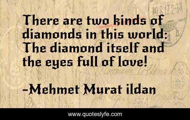 There are two kinds of diamonds in this world: The diamond itself and the eyes full of love!