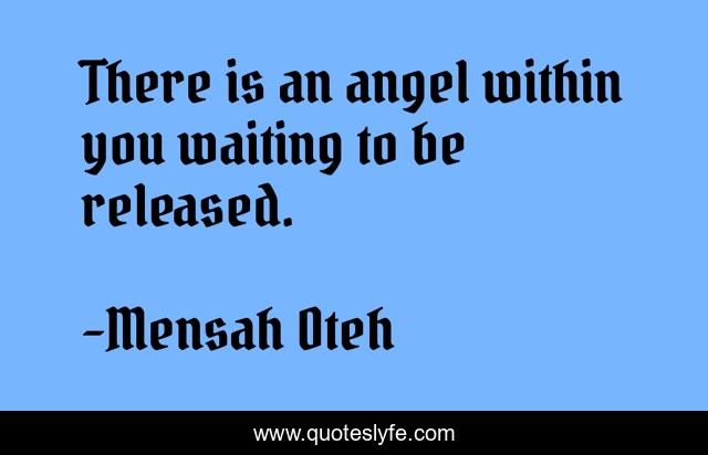 There is an angel within you waiting to be released.