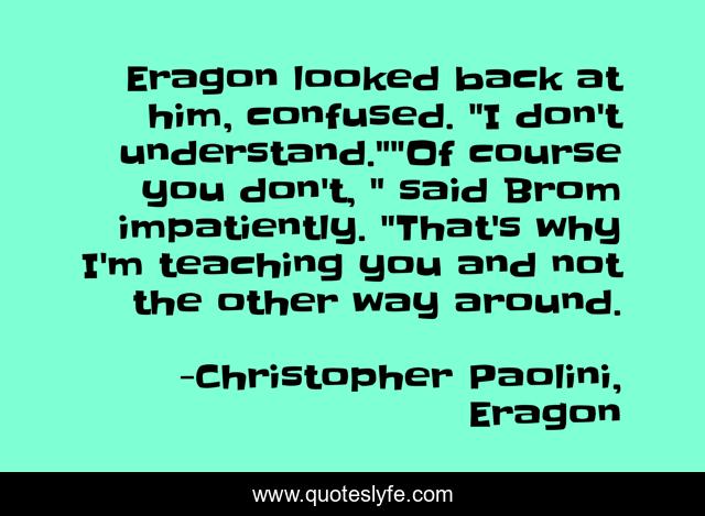 Eragon looked back at him, confused. 