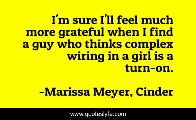 I'm sure I'll feel much more grateful when I find a guy who thinks complex wiring in a girl is a turn-on.