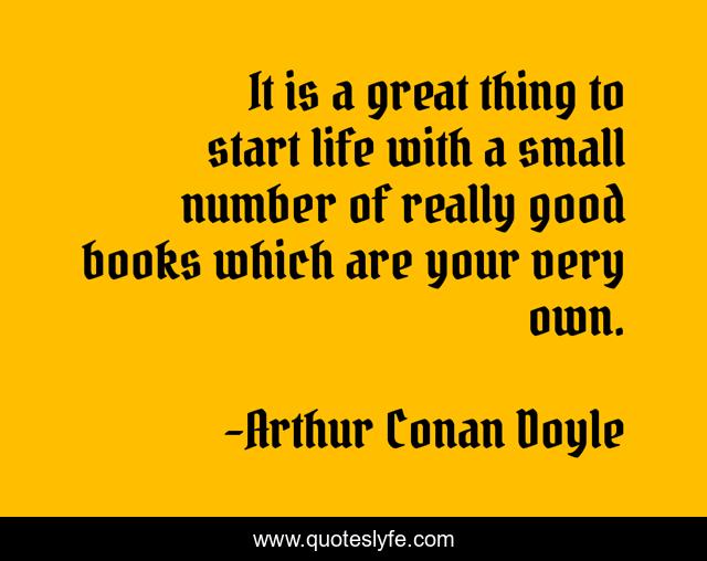 It is a great thing to start life with a small number of really good books which are your very own.