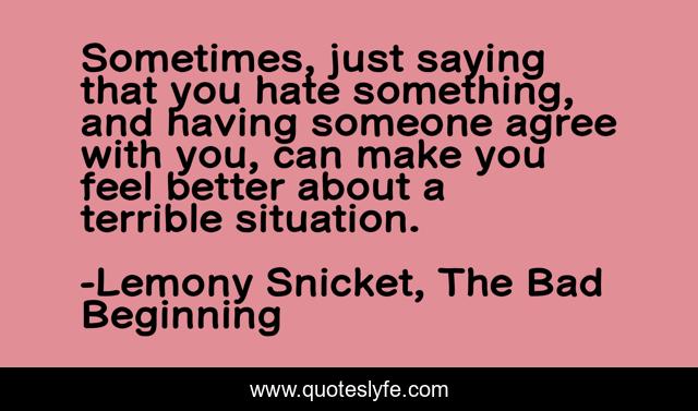 Sometimes, just saying that you hate something, and having someone agree with you, can make you feel better about a terrible situation.