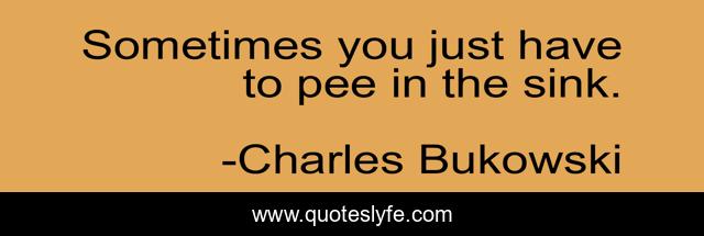 Sometimes you just have to pee in the sink.