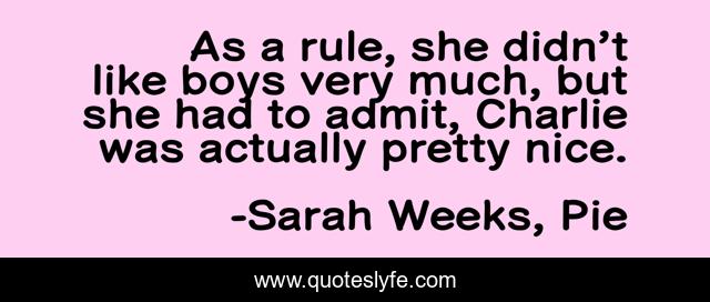 As a rule, she didn’t like boys very much, but she had to admit, Charlie was actually pretty nice.
