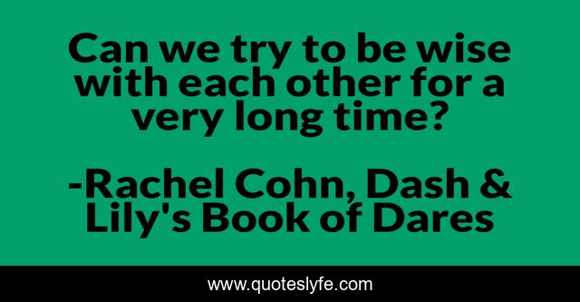 Can we try to be wise with each other for a very long time?