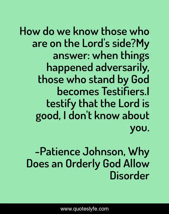 How do we know those who are on the Lord's side?My answer: when things happened adversarily, those who stand by God becomes Testifiers.I testify that the Lord is good, I don't know about you.