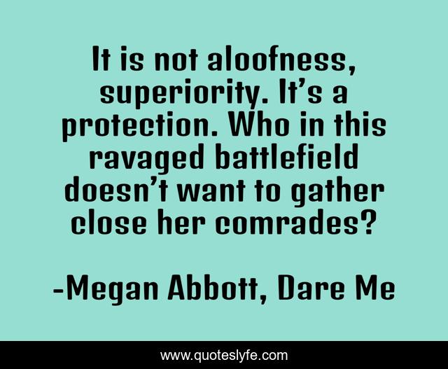 It is not aloofness, superiority. It’s a protection. Who in this ravaged battlefield doesn’t want to gather close her comrades?