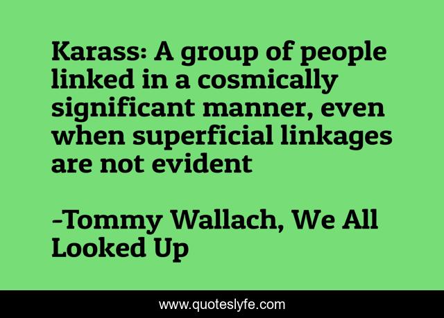 Karass: A group of people linked in a cosmically significant manner, even when superficial linkages are not evident