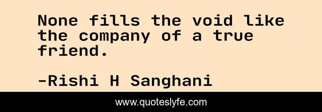 None fills the void like the company of a true friend.