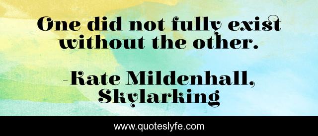 One did not fully exist without the other.