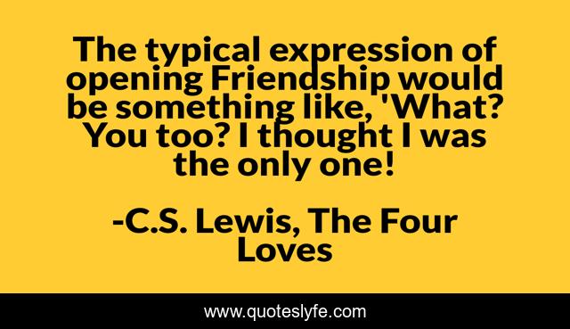 The typical expression of opening Friendship would be something like, 'What? You too? I thought I was the only one!
