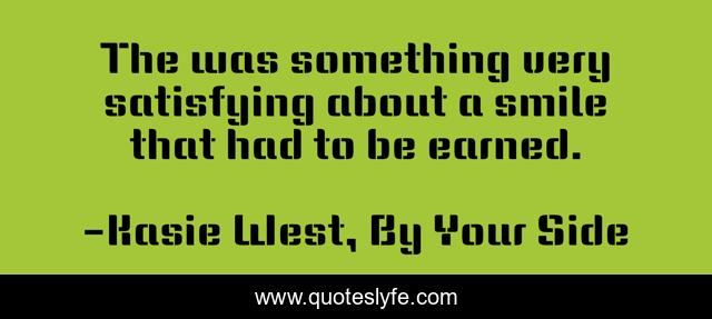 The was something very satisfying about a smile that had to be earned.