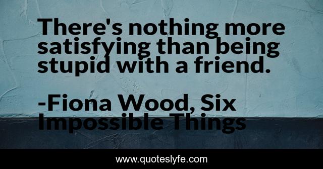 There's nothing more satisfying than being stupid with a friend.