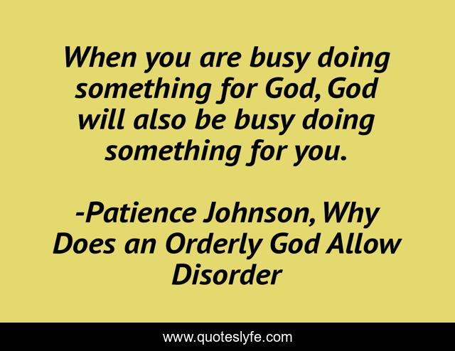 When you are busy doing something for God, God will also be busy doing something for you.