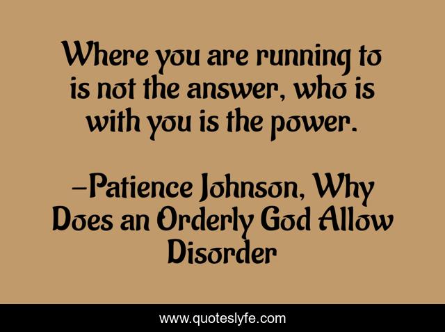 Where you are running to is not the answer, who is with you is the power.