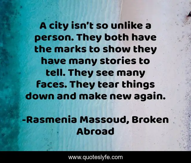 A city isn’t so unlike a person. They both have the marks to show they have many stories to tell. They see many faces. They tear things down and make new again.