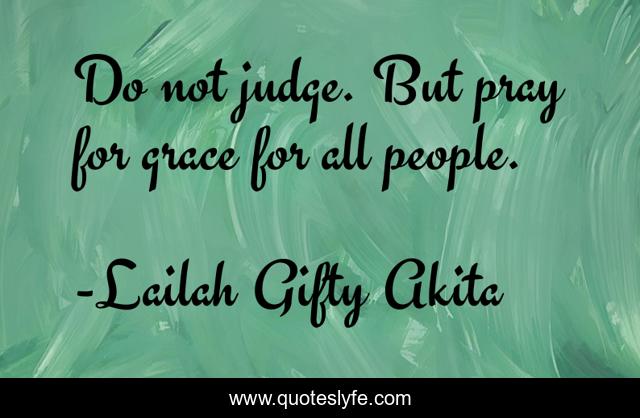 Do not judge. But pray for grace for all people.