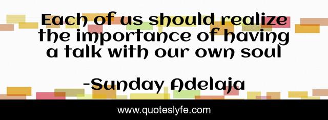 Each of us should realize the importance of having a talk with our own soul