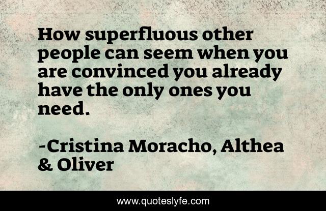 How superfluous other people can seem when you are convinced you already have the only ones you need.