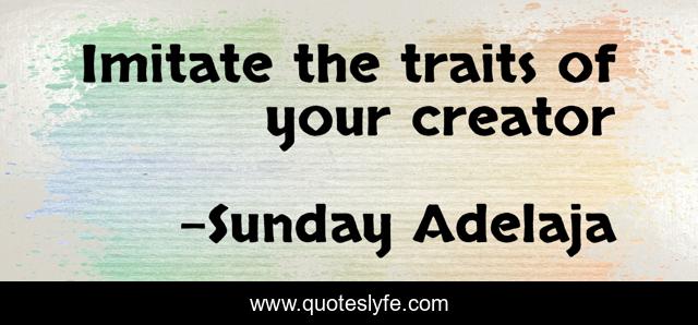 Imitate the traits of your creator