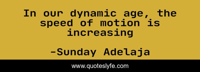 In our dynamic age, the speed of motion is increasing