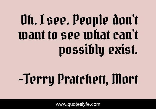 Oh. I see. People don't want to see what can't possibly exist.