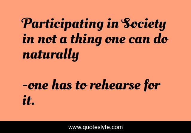 Participating in Society in not a thing one can do naturally